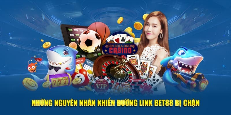 Những nguyên nhân khiến đường link Bet88 bị chặn