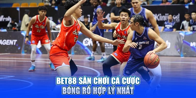 Bet88 sân chơi cá cược bóng rổ hợp lý nhất