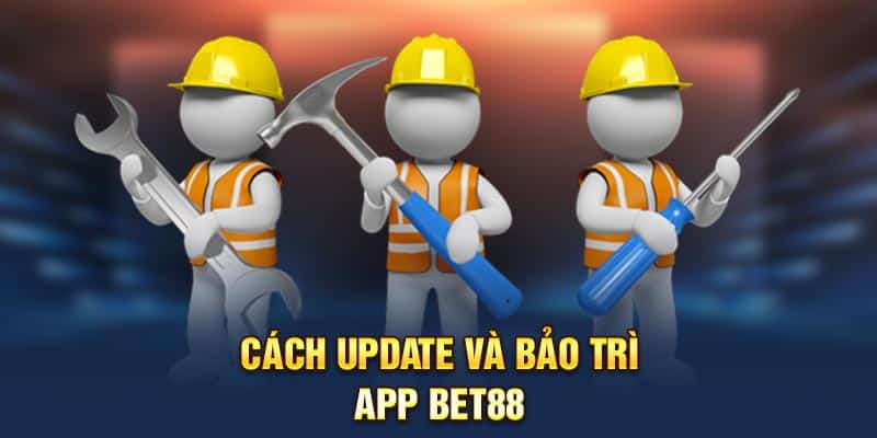Cách update và bảo trì app Bet88