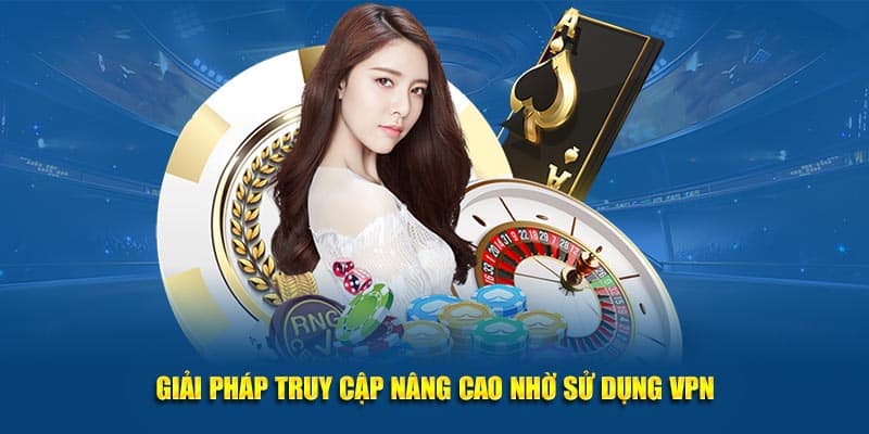 Giải pháp truy cập nâng cao nhờ sử dụng VPN