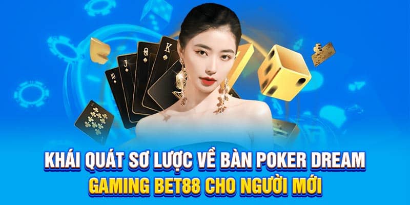 Khái quát sơ lược về bàn Poker Dream Gaming Bet88 cho người mới