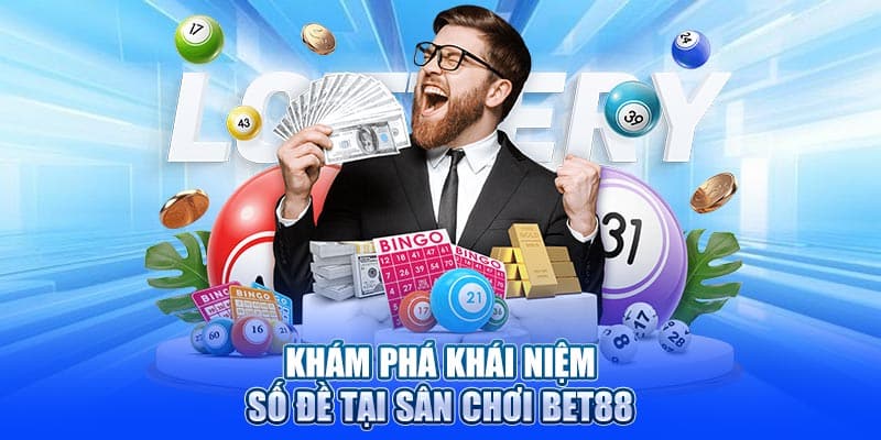Khám phá khái niệm Số Đề tại sân chơi Bet88