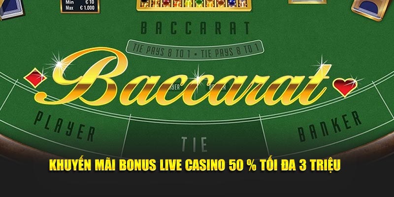 Khuyến mãi Bonus Live Casino 50 % tối đa 3 triệu