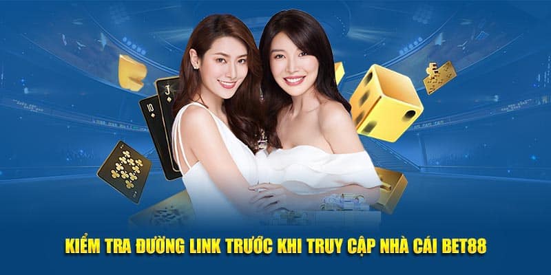 Kiểm tra đường link trước khi truy cập nhà cái Bet88