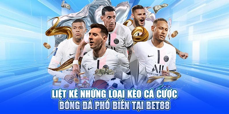 Liệt kê những loại kèo cá cược bóng đá phổ biến tại BET88