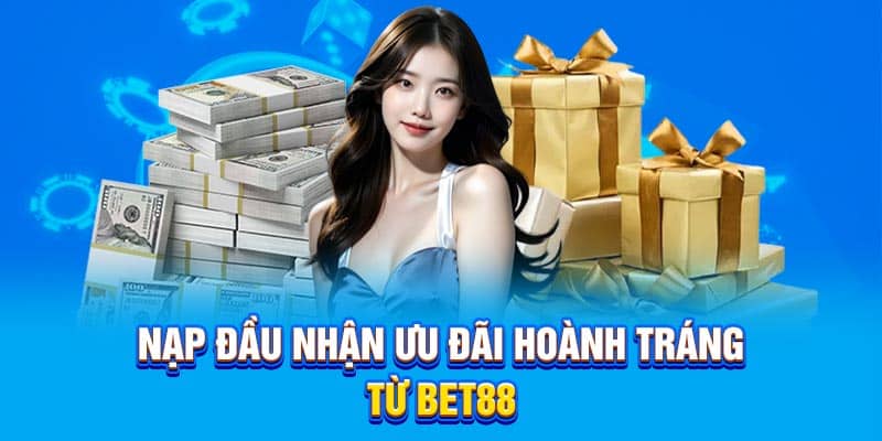 Nạp đầu nhận ưu đãi hoành tráng từ Bet88