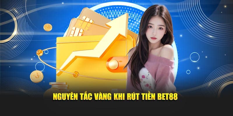 Nguyên tắc vàng khi rút tiền Bet88