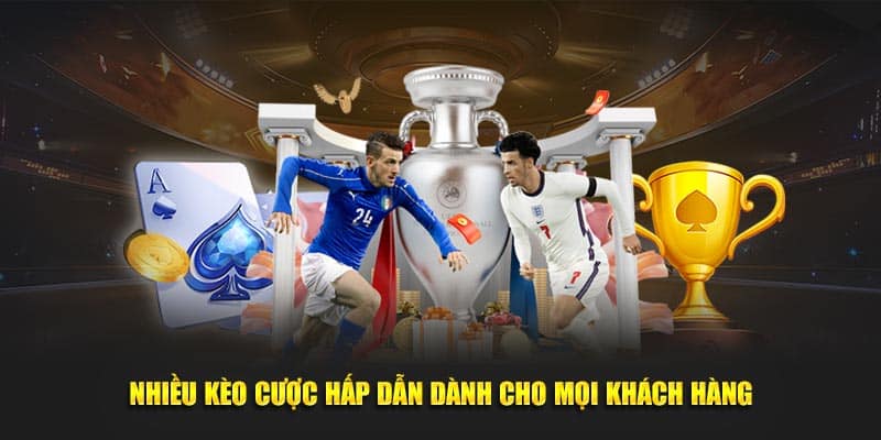 Nhiều kèo cược hấp dẫn dành cho mọi khách hàng
