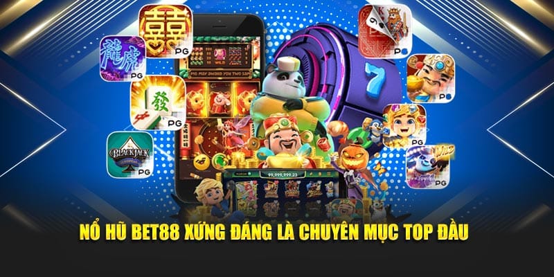 Nổ hũ Bet88 xứng đáng là chuyên mục top đầu