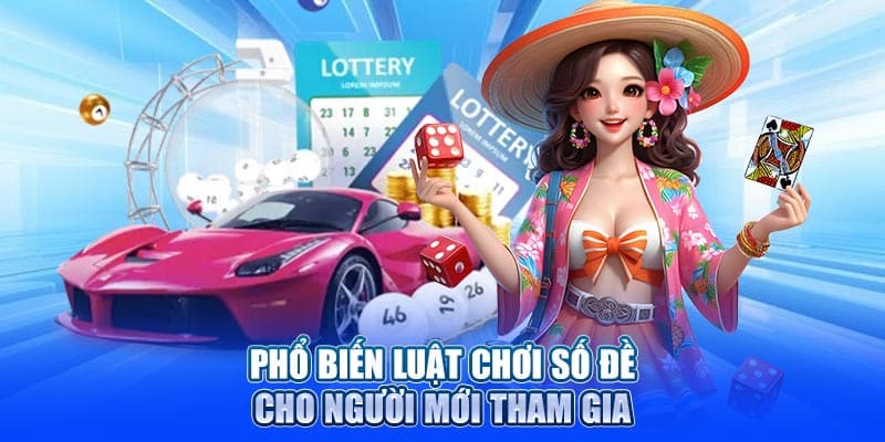 Phổ biến luật chơi Số Đề cho người mới tham gia