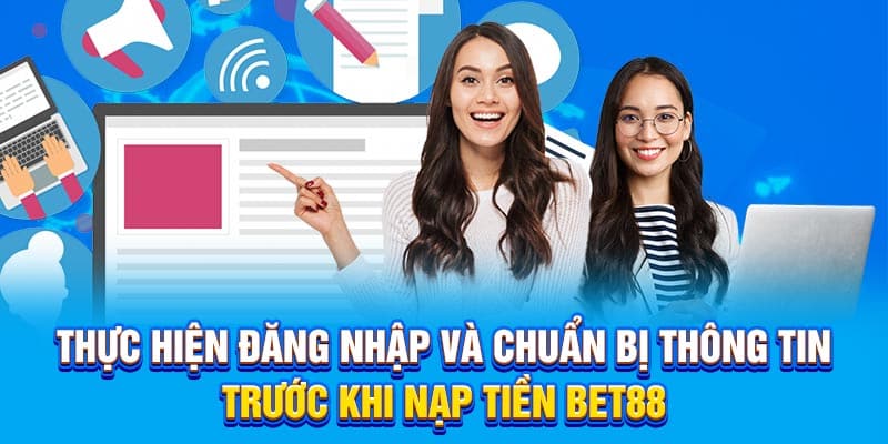 Thực hiện đăng nhập và chuẩn bị thông tin trước khi nạp tiền Bet88