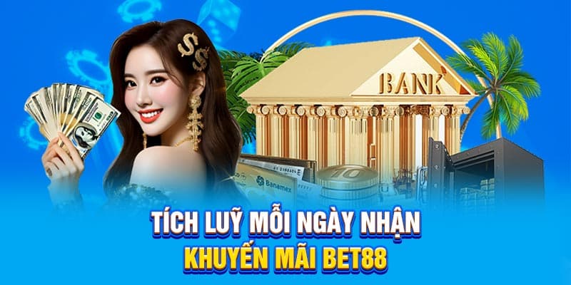Tích luỹ mỗi ngày nhận khuyến mãi Bet88