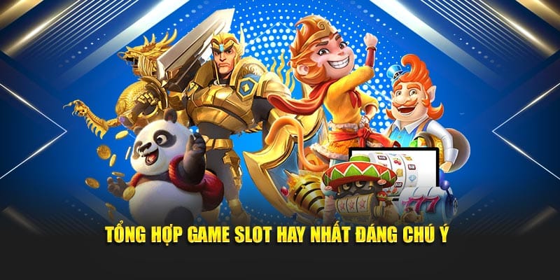 Tổng hợp game slot hay nhất đáng chú ý