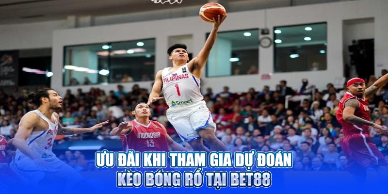 Ưu đãi khi tham gia dự đoán kèo bóng rổ tại Bet88